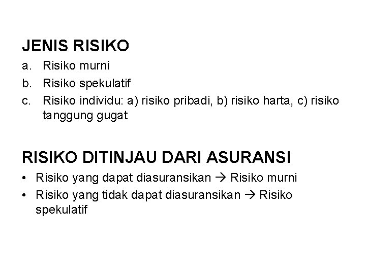 JENIS RISIKO a. Risiko murni b. Risiko spekulatif c. Risiko individu: a) risiko pribadi,