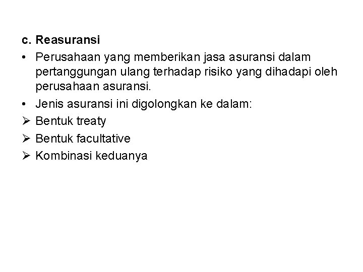 c. Reasuransi • Perusahaan yang memberikan jasa asuransi dalam pertanggungan ulang terhadap risiko yang