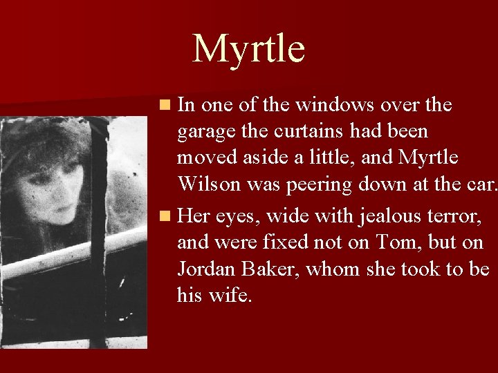 Myrtle n In one of the windows over the garage the curtains had been