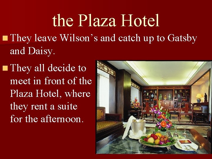 the Plaza Hotel n They leave Wilson’s and catch up to Gatsby and Daisy.