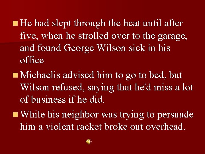 n He had slept through the heat until after five, when he strolled over