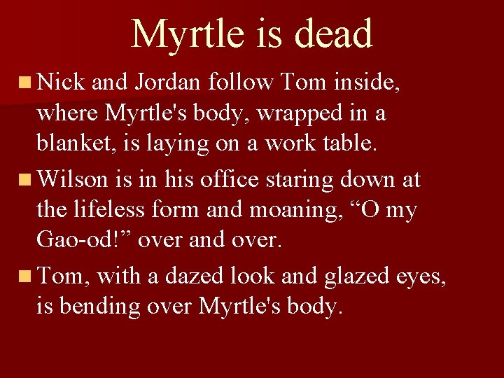 Myrtle is dead n Nick and Jordan follow Tom inside, where Myrtle's body, wrapped