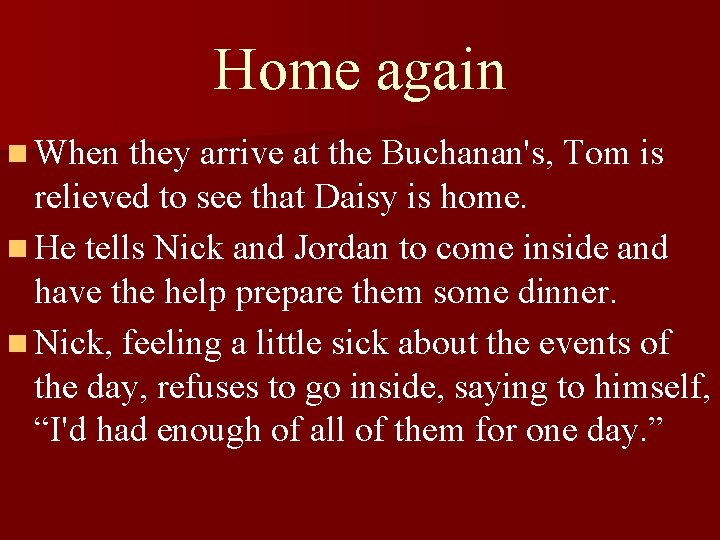 Home again n When they arrive at the Buchanan's, Tom is relieved to see