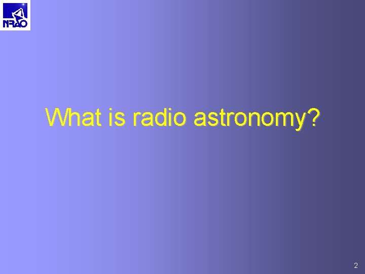 What is radio astronomy? 2 