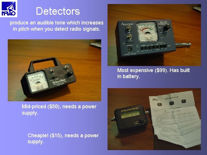 Detectors produce an audible tone which increases in pitch when you detect radio signals.
