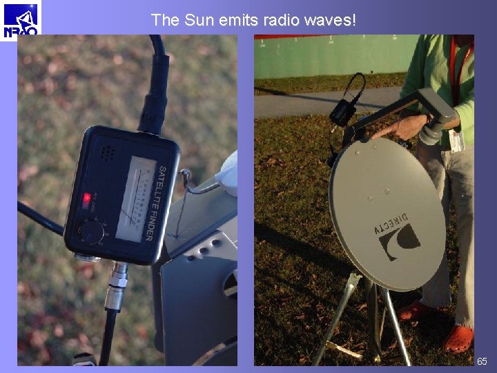 The Sun emits radio waves! 65 