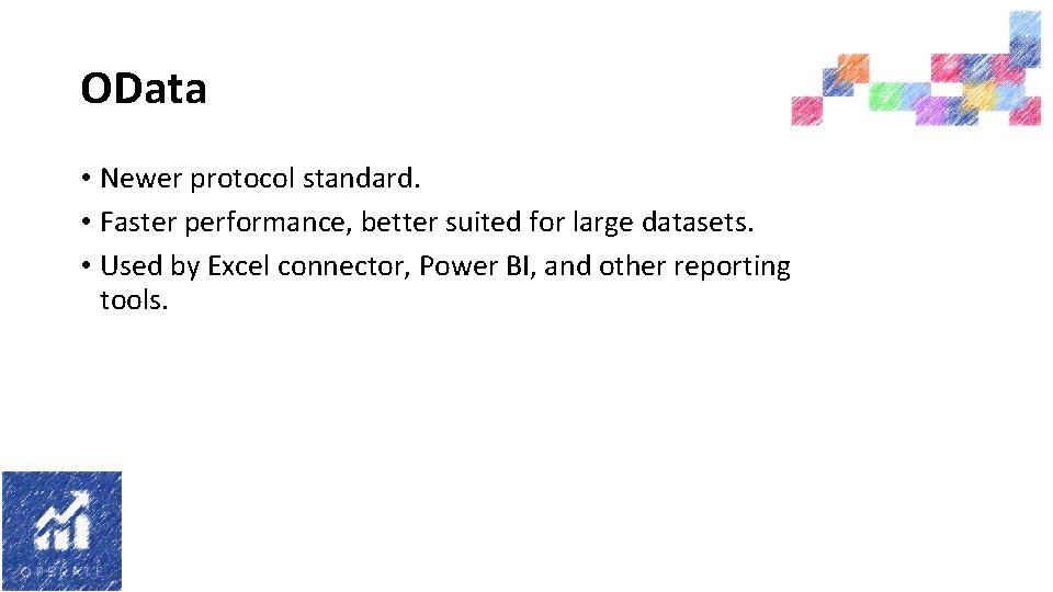 OData • Newer protocol standard. • Faster performance, better suited for large datasets. •
