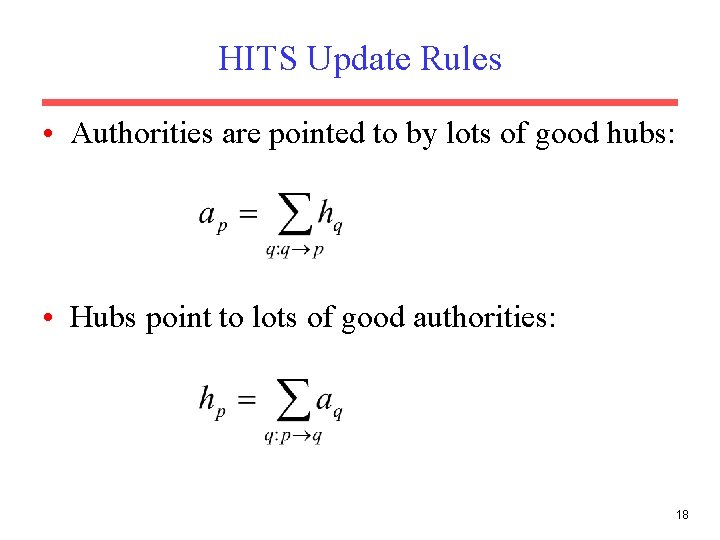 HITS Update Rules • Authorities are pointed to by lots of good hubs: •