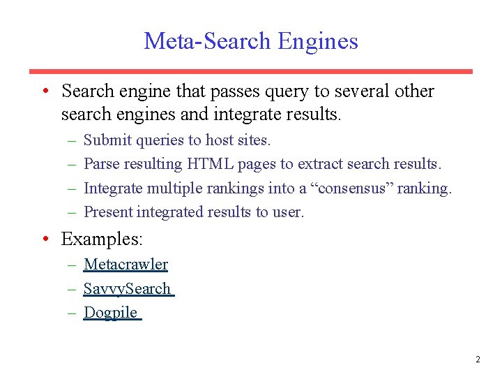 Meta-Search Engines • Search engine that passes query to several other search engines and