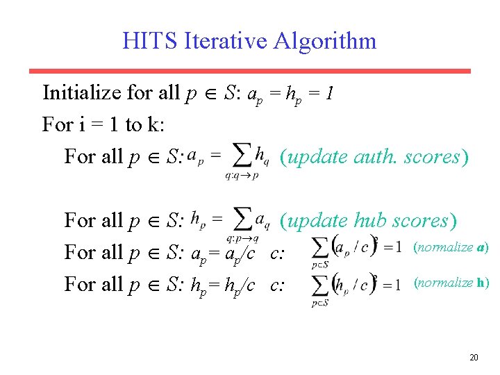 HITS Iterative Algorithm Initialize for all p S: ap = hp = 1 For