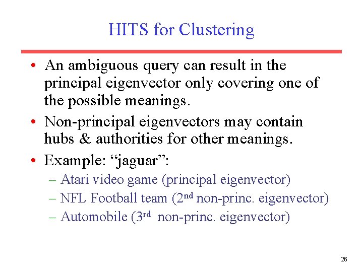 HITS for Clustering • An ambiguous query can result in the principal eigenvector only