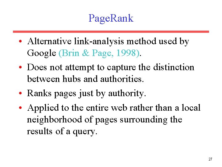 Page. Rank • Alternative link-analysis method used by Google (Brin & Page, 1998). •