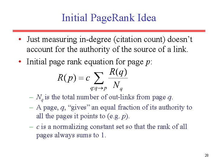 Initial Page. Rank Idea • Just measuring in-degree (citation count) doesn’t account for the