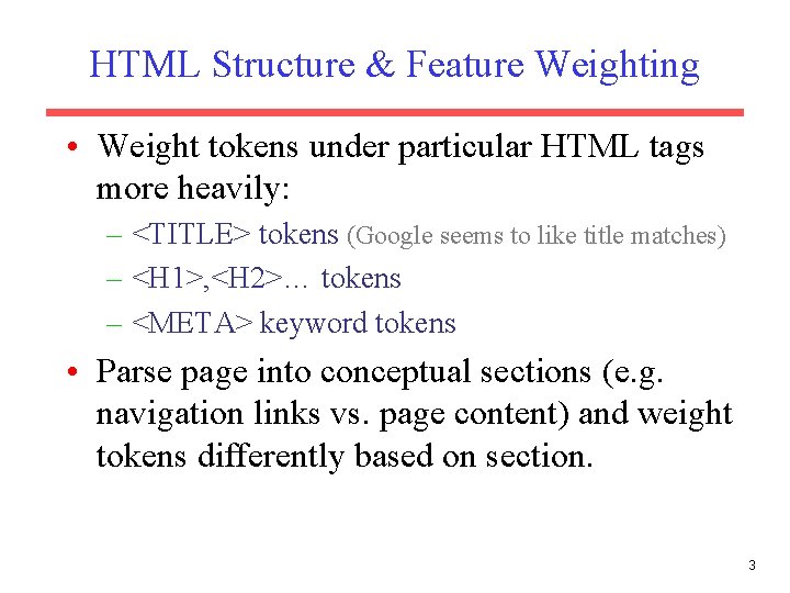 HTML Structure & Feature Weighting • Weight tokens under particular HTML tags more heavily: