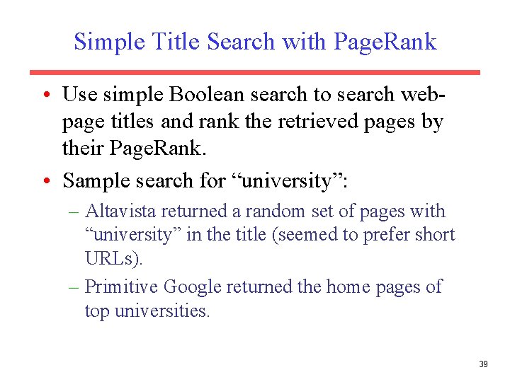 Simple Title Search with Page. Rank • Use simple Boolean search to search webpage