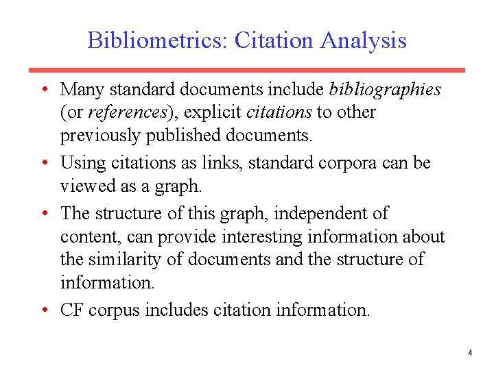 Bibliometrics: Citation Analysis • Many standard documents include bibliographies (or references), explicit citations to