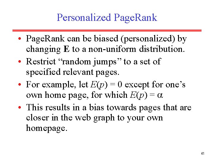 Personalized Page. Rank • Page. Rank can be biased (personalized) by changing E to