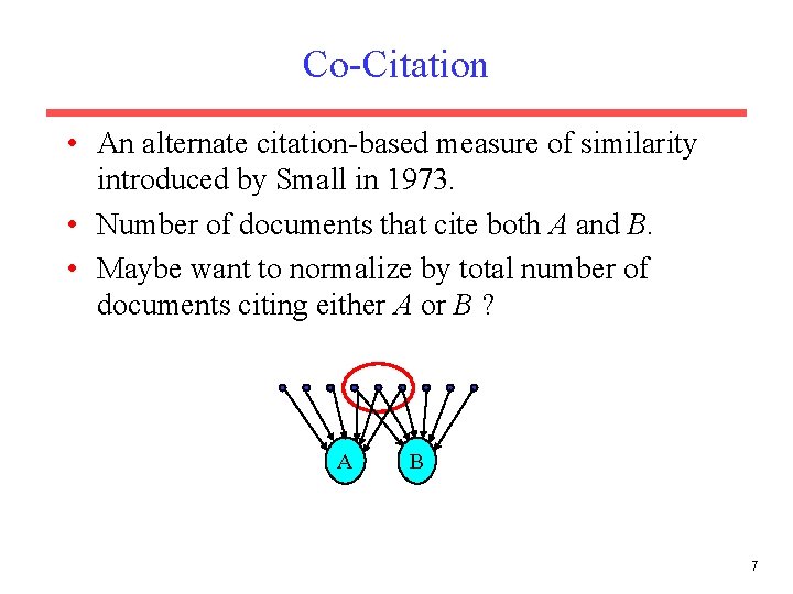 Co-Citation • An alternate citation-based measure of similarity introduced by Small in 1973. •