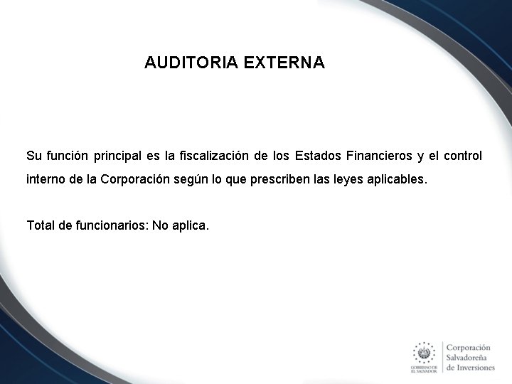 AUDITORIA EXTERNA Su función principal es la fiscalización de los Estados Financieros y el