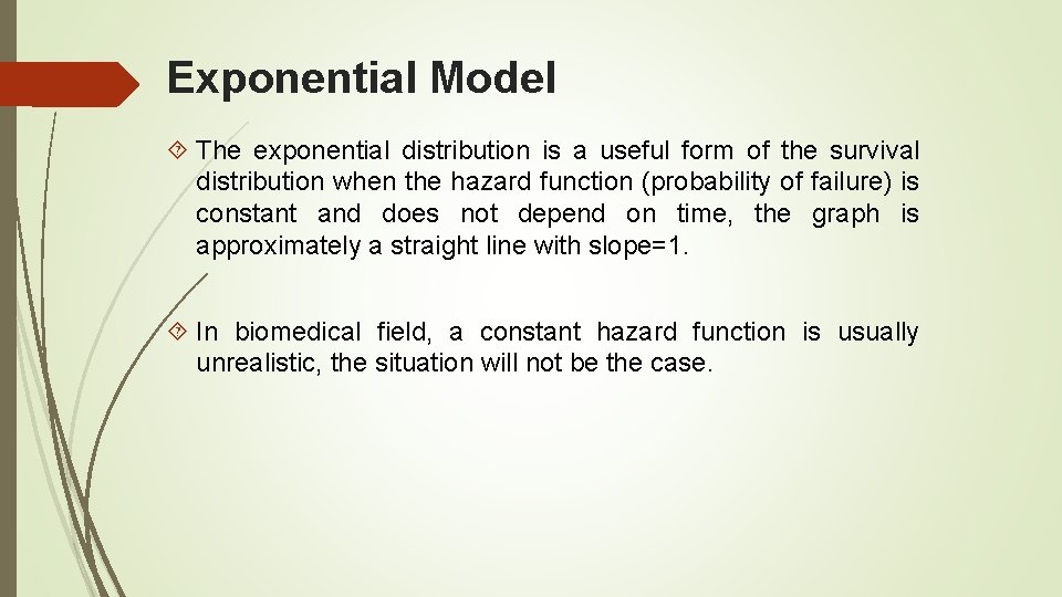 Exponential Model The exponential distribution is a useful form of the survival distribution when