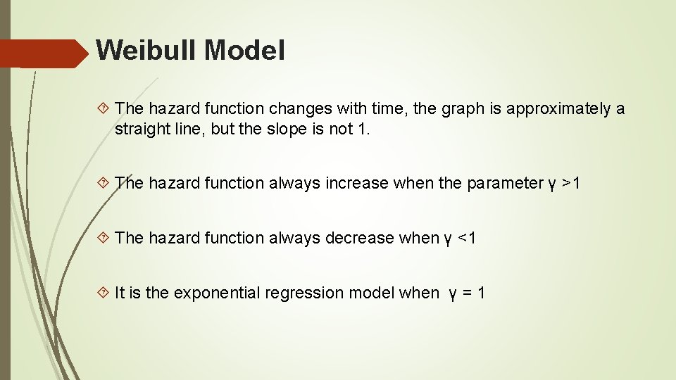 Weibull Model The hazard function changes with time, the graph is approximately a straight