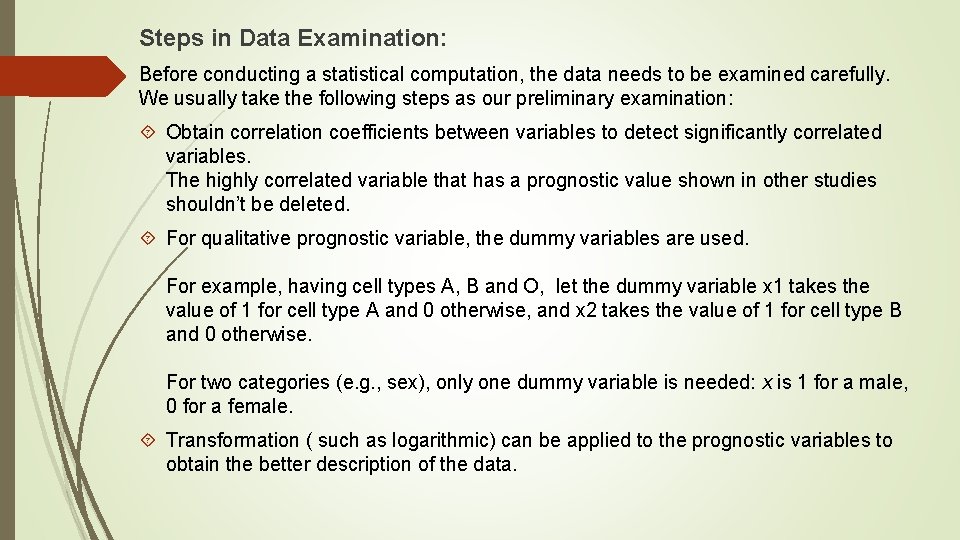 Steps in Data Examination: Before conducting a statistical computation, the data needs to be