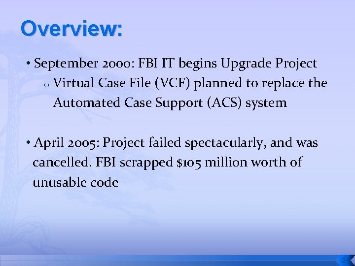 Overview: • September 2000: FBI IT begins Upgrade Project o Virtual Case File (VCF)