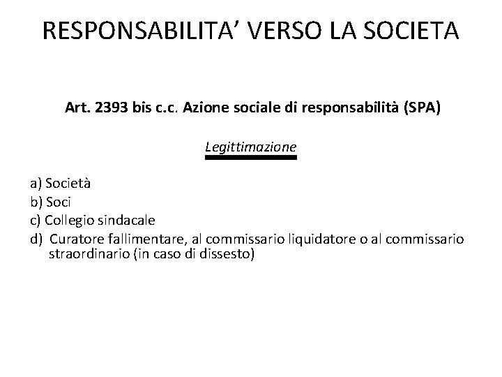 RESPONSABILITA’ VERSO LA SOCIETA Art. 2393 bis c. c. Azione sociale di responsabilità (SPA)