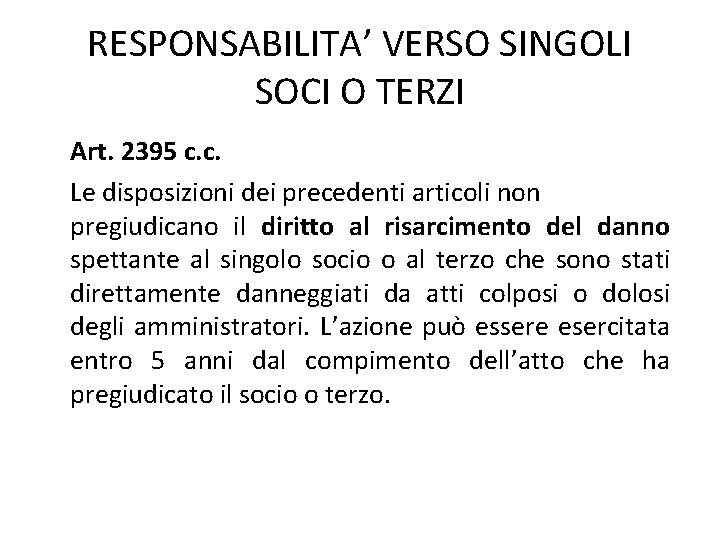 RESPONSABILITA’ VERSO SINGOLI SOCI O TERZI Art. 2395 c. c. Le disposizioni dei precedenti