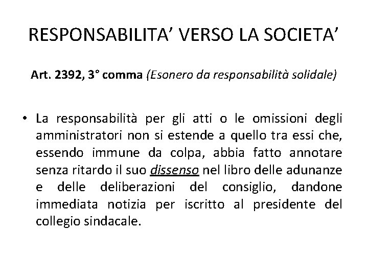 RESPONSABILITA’ VERSO LA SOCIETA’ Art. 2392, 3° comma (Esonero da responsabilità solidale) • La