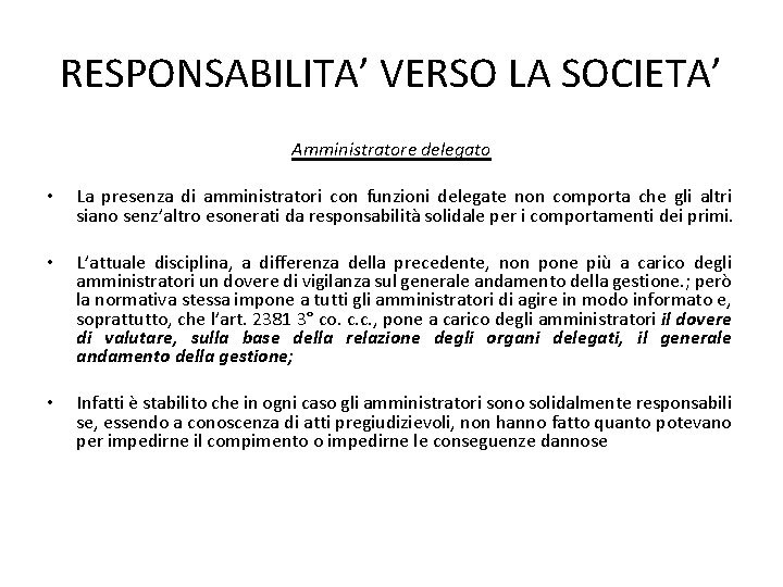 RESPONSABILITA’ VERSO LA SOCIETA’ Amministratore delegato • La presenza di amministratori con funzioni delegate