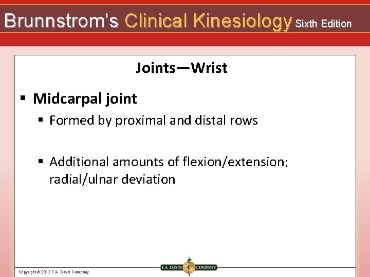 Brunnstrom’s Clinical Kinesiology Sixth Edition Joints—Wrist § Midcarpal joint § Formed by proximal and