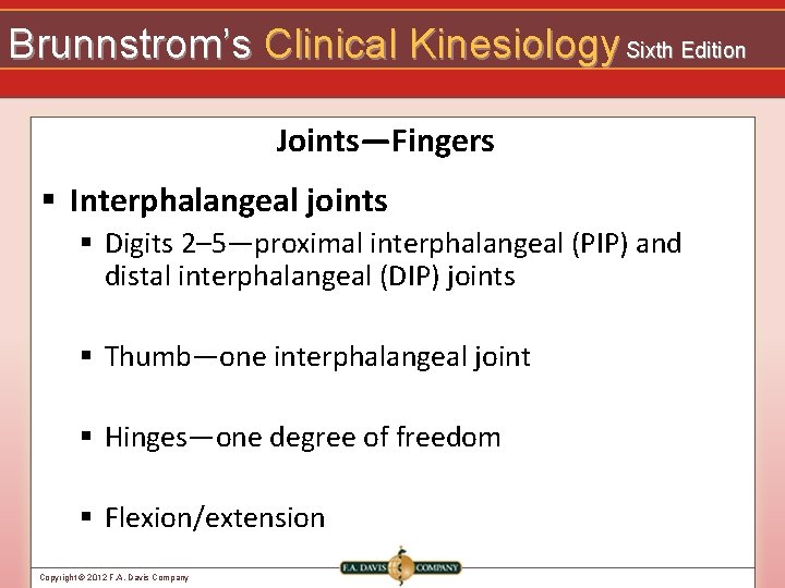 Brunnstrom’s Clinical Kinesiology Sixth Edition Joints—Fingers § Interphalangeal joints § Digits 2– 5—proximal interphalangeal