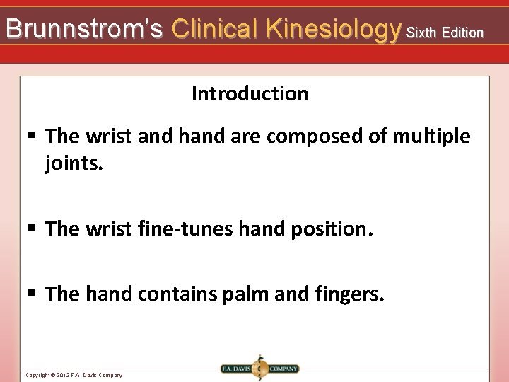 Brunnstrom’s Clinical Kinesiology Sixth Edition Introduction § The wrist and hand are composed of