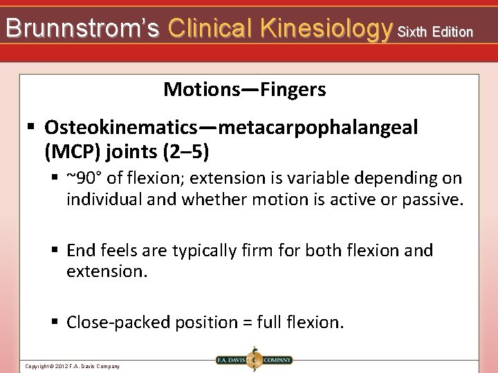 Brunnstrom’s Clinical Kinesiology Sixth Edition Motions—Fingers § Osteokinematics—metacarpophalangeal (MCP) joints (2– 5) § ~90°