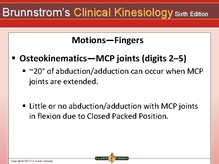 Brunnstrom’s Clinical Kinesiology Sixth Edition Motions—Fingers § Osteokinematics—MCP joints (digits 2– 5) § ~20°