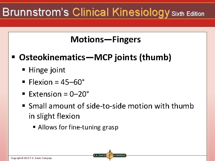 Brunnstrom’s Clinical Kinesiology Sixth Edition Motions—Fingers § Osteokinematics—MCP joints (thumb) § § Hinge joint