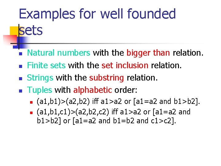 Examples for well founded sets n n Natural numbers with the bigger than relation.