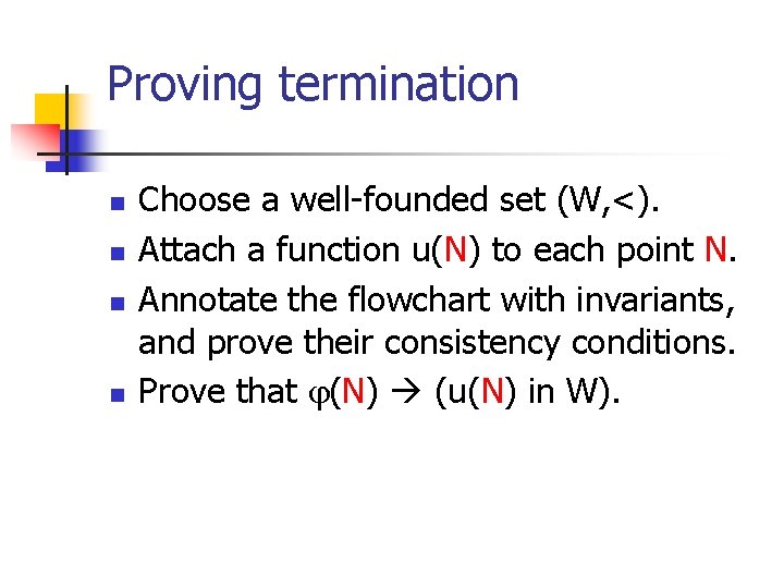 Proving termination n n Choose a well-founded set (W, <). Attach a function u(N)