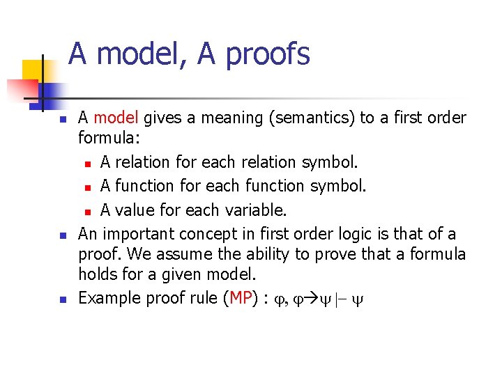 A model, A proofs n n n A model gives a meaning (semantics) to