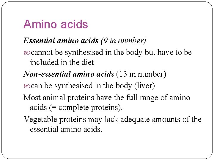 Amino acids Essential amino acids (9 in number) cannot be synthesised in the body