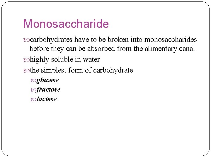 Monosaccharide carbohydrates have to be broken into monosaccharides before they can be absorbed from