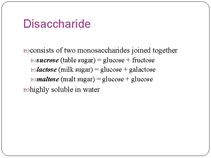 Disaccharide consists of two monosaccharides joined together sucrose (table sugar) = glucose + fructose