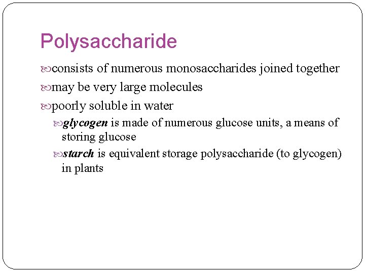 Polysaccharide consists of numerous monosaccharides joined together may be very large molecules poorly soluble