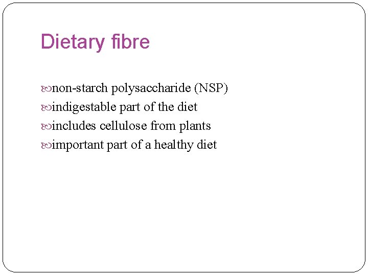 Dietary fibre non-starch polysaccharide (NSP) indigestable part of the diet includes cellulose from plants