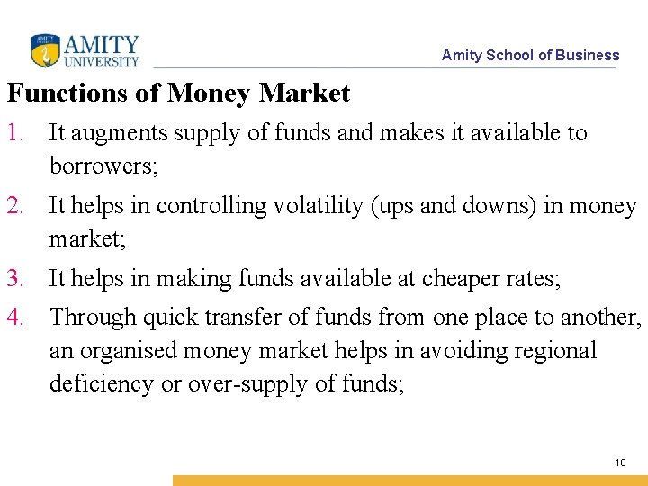 Amity School of Business Functions of Money Market 1. It augments supply of funds