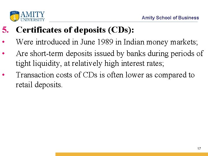 Amity School of Business 5. Certificates of deposits (CDs): • • • Were introduced