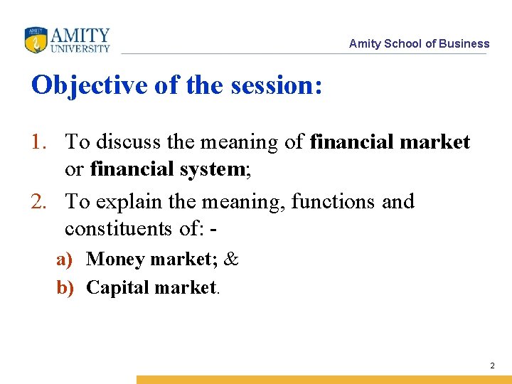 Amity School of Business Objective of the session: 1. To discuss the meaning of