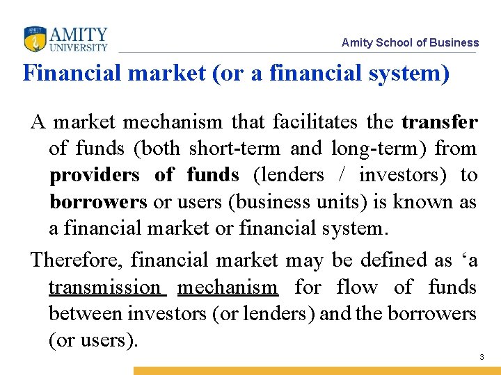 Amity School of Business Financial market (or a financial system) A market mechanism that