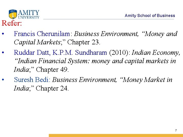 Amity School of Business Refer: • • • Francis Cherunilam: Business Environment, “Money and